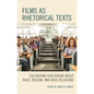 Films as Rhetorical Texts: Cultivating Discussion about Race, Racism, and Race Relations - Paperback