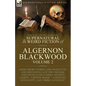 The Collected Shorter Supernatural & Weird Fiction of Algernon Blackwood: Volume 2-Eight Short Stories, One Novelette and One Novella of the Strange a - Paperback