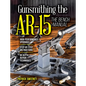 Gunsmithing the Ar-15, Vol. 3: The Bench Manual - Paperback