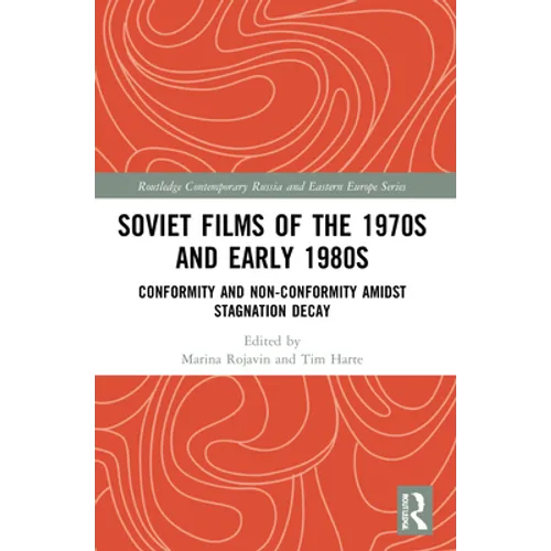 Soviet Films of the 1970s and Early 1980s: Conformity and Non-Conformity Amidst Stagnation Decay - Paperback