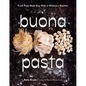 Buona Pasta: Fresh Pasta Made Easy with or Without a Machine - Hardcover