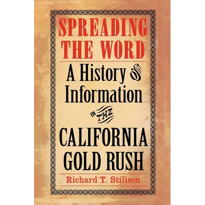 Spreading the Word: A History of Information in the California Gold Rush - Paperback