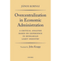 Overcentralization in Economic Administration: A Critical Analysis Based on Experience in Hungarian Light Industry - Paperback