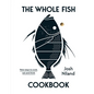 The Whole Fish Cookbook: New Ways to Cook, Eat and Think - Hardcover