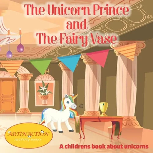 The Unicorn Prince and The Fairy Vase: A childrens book about unicorns - Paperback