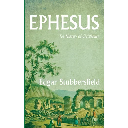 Ephesus: The Nursery of Christianity - Paperback