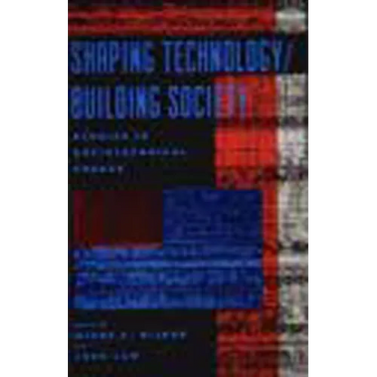 Shaping Technology / Building Society: Studies in Sociotechnical Change - Paperback