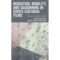 Migration, Mobility, and Sojourning in Cross-Cultural Films: Interculturing Cinema - Paperback