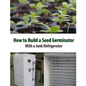 How to Build a Seed Germinator From a Junk Refrigerator - Paperback