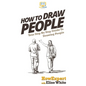 How To Draw People: Your Step By Step Guide To Drawing People - Hardcover