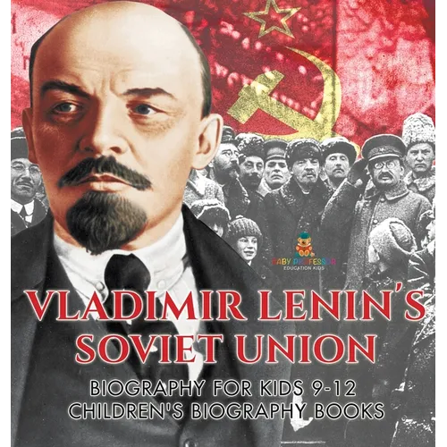Vladimir Lenin's Soviet Union - Biography for Kids 9-12 Children's Biography Books - Hardcover