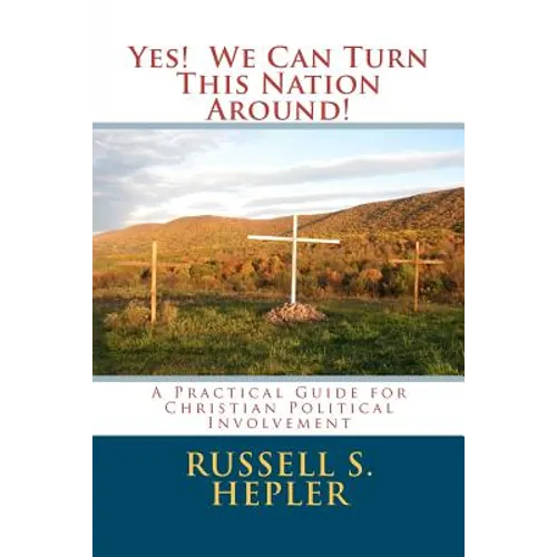 Yes! We Can Turn This Nation Around!: A Practical Guide for Christian Political Involvement - Paperback