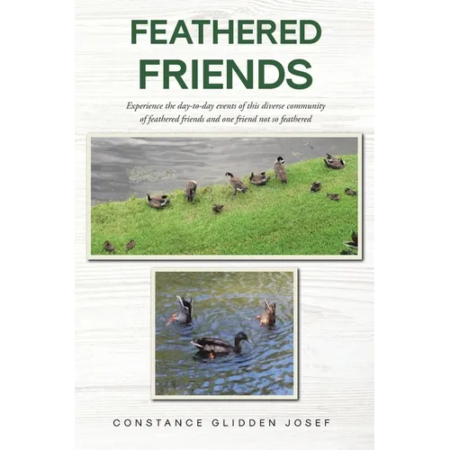 Feathered Friends: Experience the day-to-day events of this diverse community of feathered friends and one friend not so feathered - Paperback