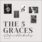 The Five Graces of Life and Leadership - Hardcover