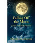 Falling Off The Moon: poems of transformation - Paperback