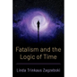 Fatalism and the Logic of Time - Hardcover