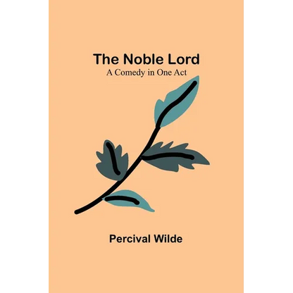 The Noble Lord; A Comedy in One Act - Paperback