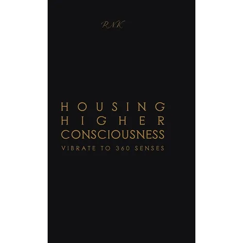 Housing Higher Consciousness: Vibrate to 360 Senses - Hardcover