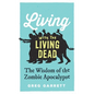 Living with the Living Dead: The Wisdom of the Zombie Apocalypse - Hardcover