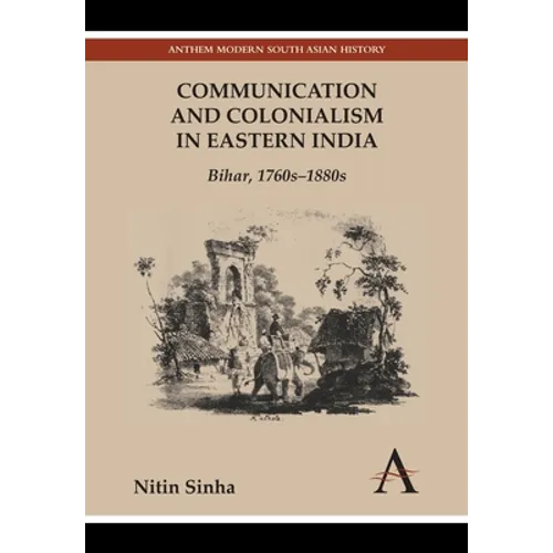 Communication and Colonialism in Eastern India: Bihar, 1760s-1880s - Paperback