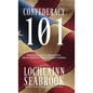 Confederacy 101: Amazing Facts You Never Knew About America's Oldest Political Tradition - Hardcover