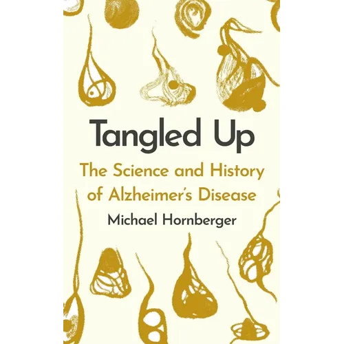 Tangled Up: The History and Science of Alzheimer's Disease - Hardcover