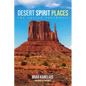 Desert Spirit Places: The Sacred Southwest - Paperback