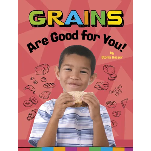 Grains Are Good for You! - Hardcover