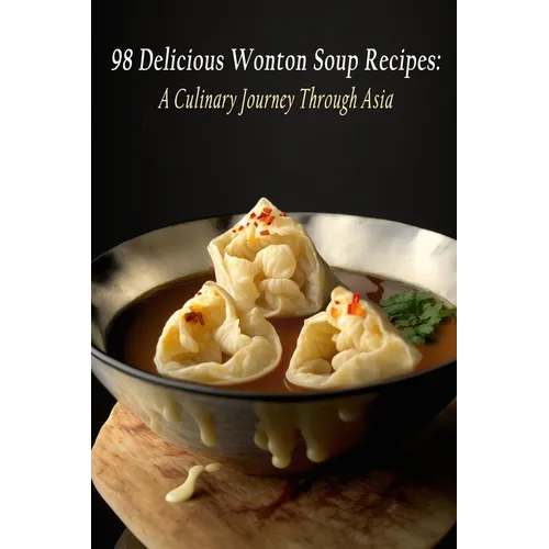 98 Delicious Wonton Soup Recipes: A Culinary Journey Through Asia - Paperback