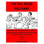 The Evil inside Polygamy: I am writing this book, so that through this book you may have the knowledge of this virus of polygamy. Nothing can be - Paperback