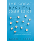 The Great Digital Commission: Embracing Social Media for Church Growth and Transformation - Paperback
