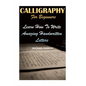 Calligraphy For Beginners: Learn How To Write Amazing Handwritten Letters - Paperback