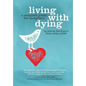 Living with Dying: A Complete Guide for Caregivers - Paperback