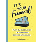 It's Your Funeral!: Plan the Celebration of a Lifetime--Before It's Too Late - Hardcover