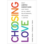 Choosing Love: What LGBTQ+ Christians Can Teach Us All about Relationships, Inclusion, and Justice - Hardcover