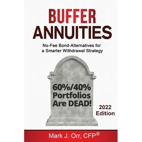 Buffer Annuities: No-Fee Bond-Alternatives for a Smarter Withdrawal Strategy - Paperback