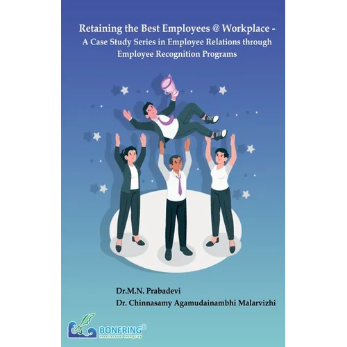 Retaining the Best Employees @ Workplace - A Case Study Series in Employee Relations through Employee Recognition Programs - Paperback