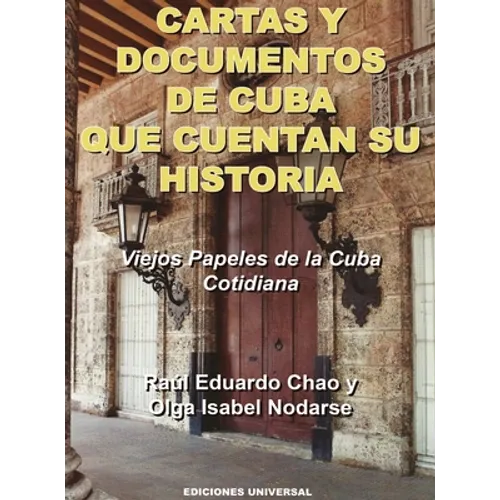 CARTAS Y DOCUMENTOS DE CUBA QUE CUENTAN SU HISTORIA. Viejos Papeles de la Cuba Cotidiana - Hardcover
