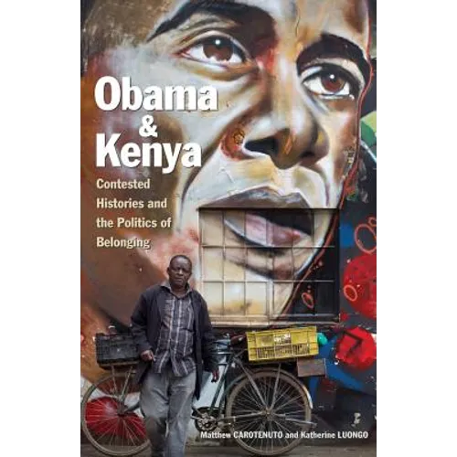 Obama and Kenya: Contested Histories and the Politics of Belonging - Paperback