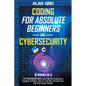 Coding for Absolute Beginners and Cybersecurity: 5 BOOKS IN 1 THE PROGRAMMING BIBLE: Learn Well the Fundamental Functions of Python, Java, C++ and How - Paperback