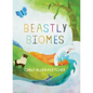 Beastly Biomes - Hardcover