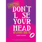 Don't Lose Your Head: Life Lessons from the Six Ex-Wives of Henry VIII - Hardcover
