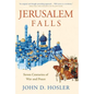 Jerusalem Falls: Seven Centuries of War and Peace - Hardcover