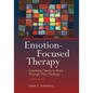 Emotion-Focused Therapy: Coaching Clients to Work Through Their Feelings - Paperback