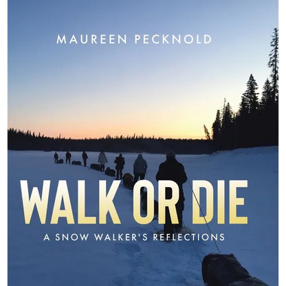 Walk or Die: A Snow Walker's Reflections - Hardcover