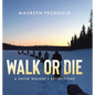 Walk or Die: A Snow Walker's Reflections - Hardcover