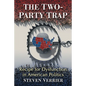 The Two-Party Trap: Recipe for Dysfunction in American Politics - Paperback