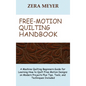 Free Motion Quilting Handbook: A Machine Quilting Beginners Guide for Learning How to Quilt Free Motion Designs on Modern Projects Plus Tips, Tools, - Hardcover
