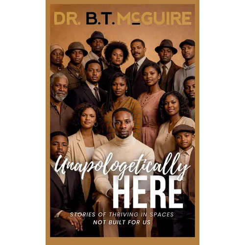 Unapologetically Here: Stories of Thriving in Spaces Not Built for Us - Hardcover