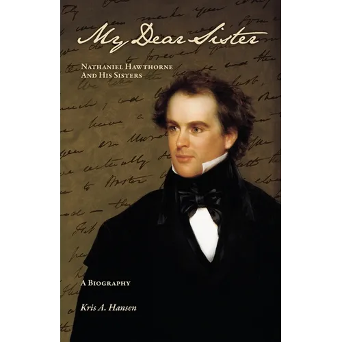 My Dear Sister: Nathaniel Hawthorne and His Sisters - Paperback